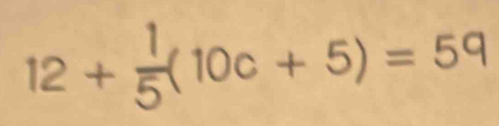 12+ 1/5 (10c+5)=59