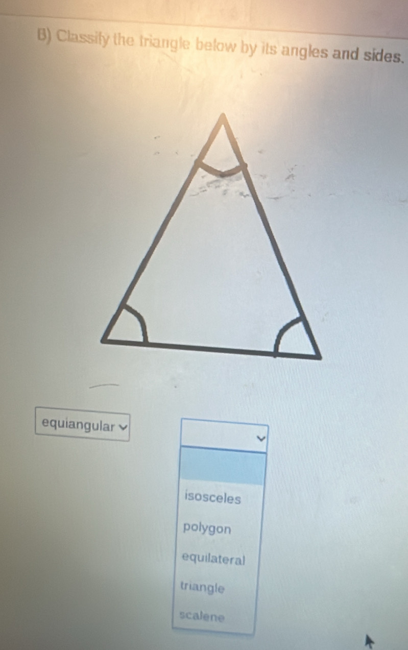 Classily the triangle below by its angles and sides.
equiangular
isosceles
polygon
equilateral
triangle
scalene