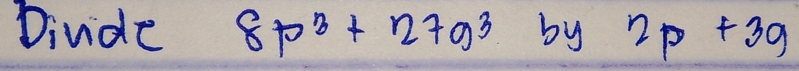 Diuide 8p^3+27a^3 by 2p+39