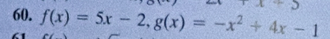 1 
60. f(x)=5x-2, g(x)=-x^2+4x-1