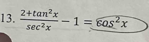  (2+tan^2x)/sec^2x -1=_ cos^2x