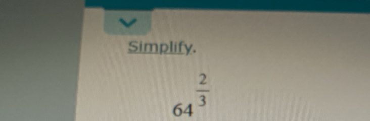 Simplify.
64^(frac 2)3