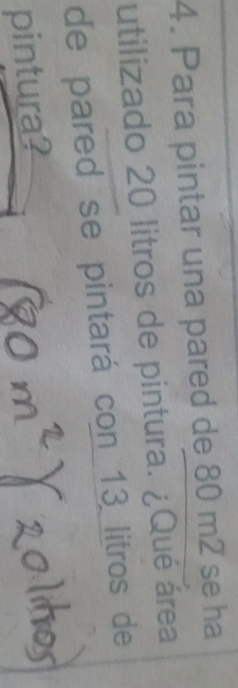 Para pintar una pared de 80 m2 se ha 
utilizado 20 litros de pintura. ¿Qué área 
de pared se pintará con 13 litros de 
pintura?