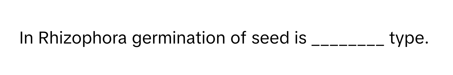 In Rhizophora germination of seed is ________ type.