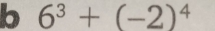 6^3+(-2)^4