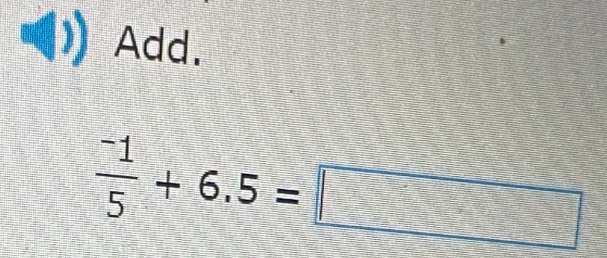 Add.
 (-1)/5 +6.5=□