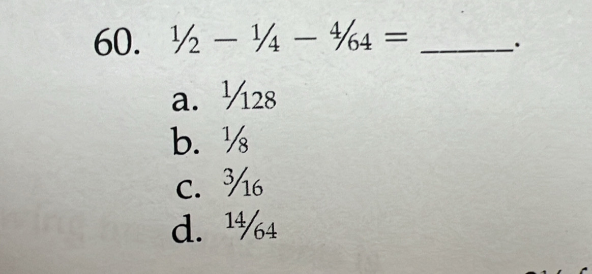 1/2-1/4-4/64= _
.
a. ½28
b. ½
C. ¾
d. ¹½4