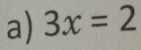 3x=2