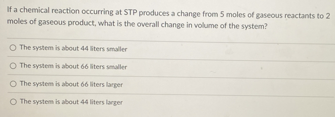 Solved: If a chemical reaction occurring at STP produces a change from ...
