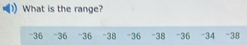 What is the range?
-36 -36 -36 -38 -36 -38 -36 -34 -38