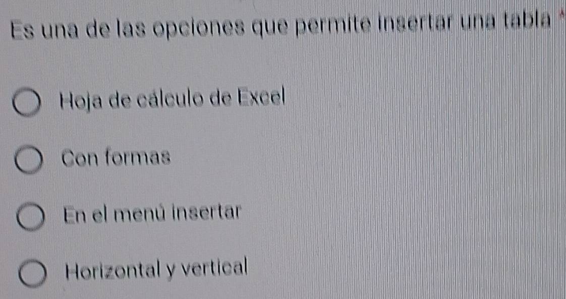 Es una de las opciones que permite insertar una tabla *
Hoja de cálculo de Excel
Con formas
En el menú insertar
Horizontal y vertical