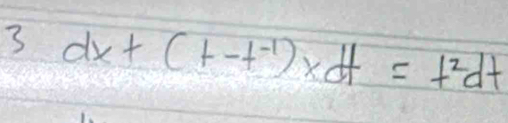 3 dx+(t-t^(-1))xdt=t^2dt