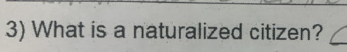 What is a naturalized citizen?