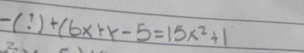 -(?)+(6x+r-5=15x^2+1