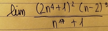 lim frac (2n^4+1)^2(n-2)^3n^(17)+1