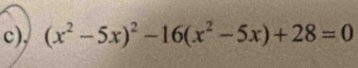 (x^2-5x)^2-16(x^2-5x)+28=0