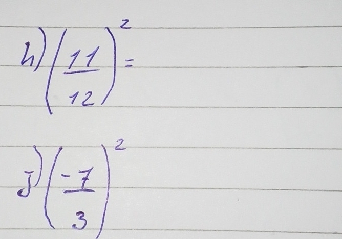 ( 11/12 )^2=
T) ( (-7)/3 )^2