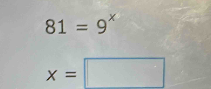 81=9^x
x=□