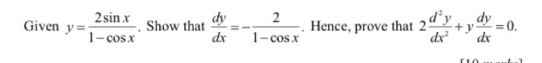 Given y= 2sin x/1-cos x . Show that  dy/dx =- 2/1-cos x . Hence, prove that 2 d^2y/dx^2 +y dy/dx =0.