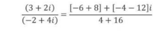  ((3+2i))/(-2+4i) = ([-6+8]+[-4-12]i)/4+16 