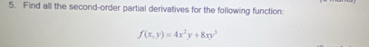 Find all the second-order partial derivatives for the following function:
f(x,y)=4x^2y+8xy^3