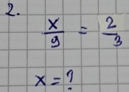  x/y = 2/3 
x= 7