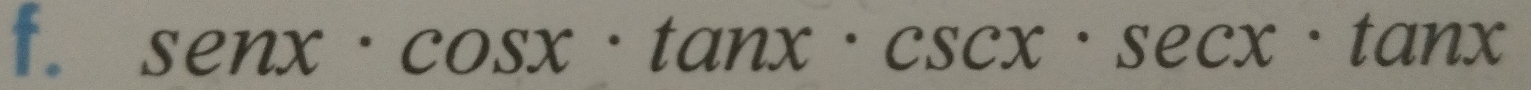 senx· cos x· tan x· csc x· sec x· tan x