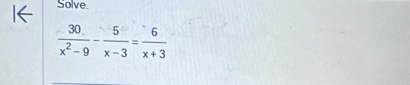 Solve
 30/x^2-9 - 5/x-3 = 6/x+3 