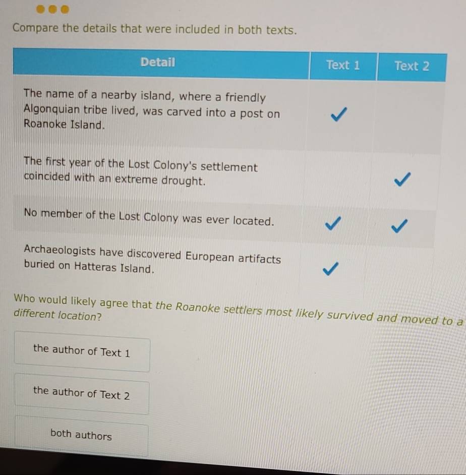 Compare the details that were included in both texts.
tlers most likely survived and moved to a
different location?
the author of Text 1
the author of Text 2
both authors