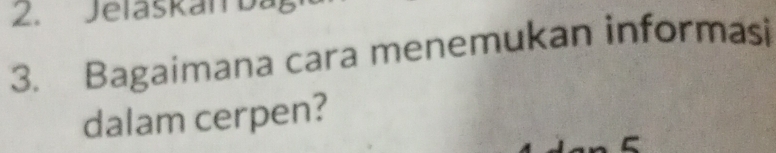 Jelaskan ba 
3. Bagaimana cara menemukan informasi 
dalam cerpen?