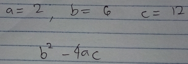 a=2, b=6 c=12
b^2-4ac