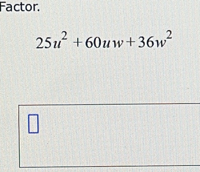 Factor.
25u^2+60uw+36w^2
□