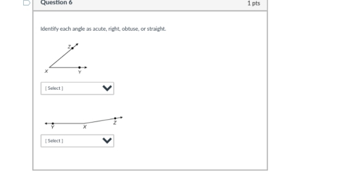 Identify each angle as acute, right, obtuse, or straight. 
[ Select ] 
[ Sellect ]