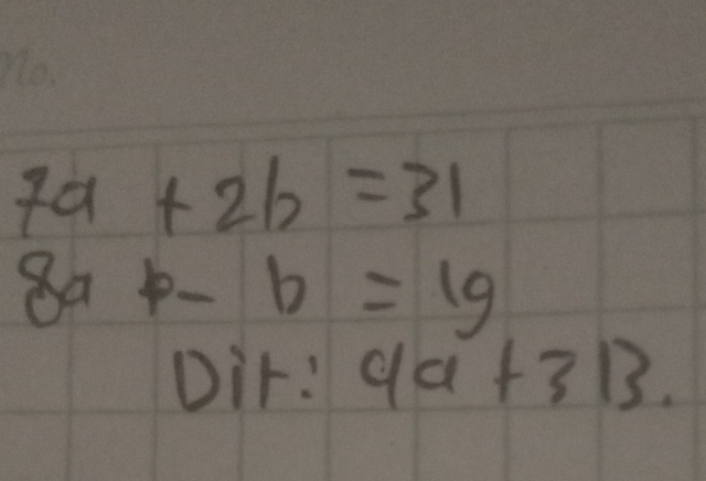 7a+2b=31
8a b-b=19
Di 1:9a+3B.