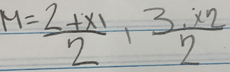 M=frac 2+x_12,frac 3· x_22