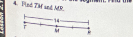 o
4. Find TM and MR.
14
T
M R