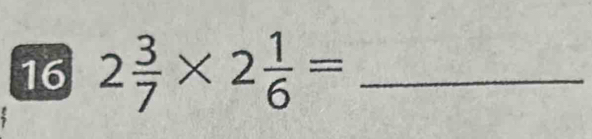 16 2 3/7 * 2 1/6 = _