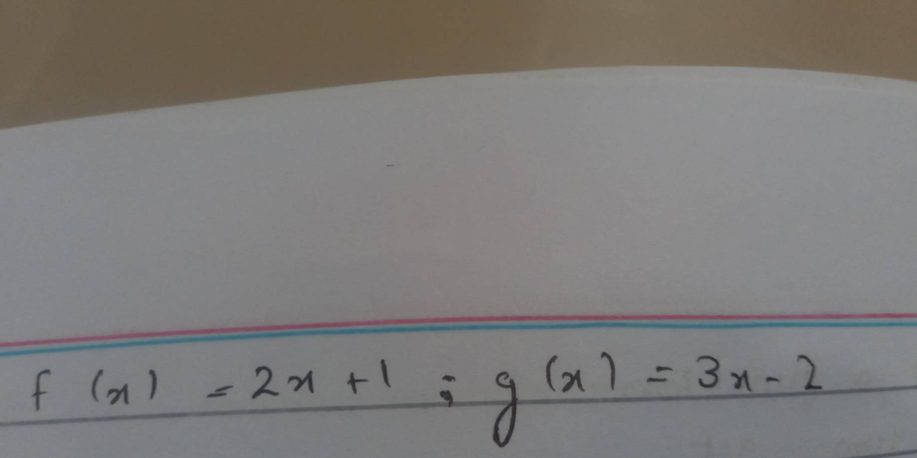 f(x)=2x+1; g(x)=3x-2