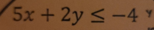 5x+2y≤ -4 Y