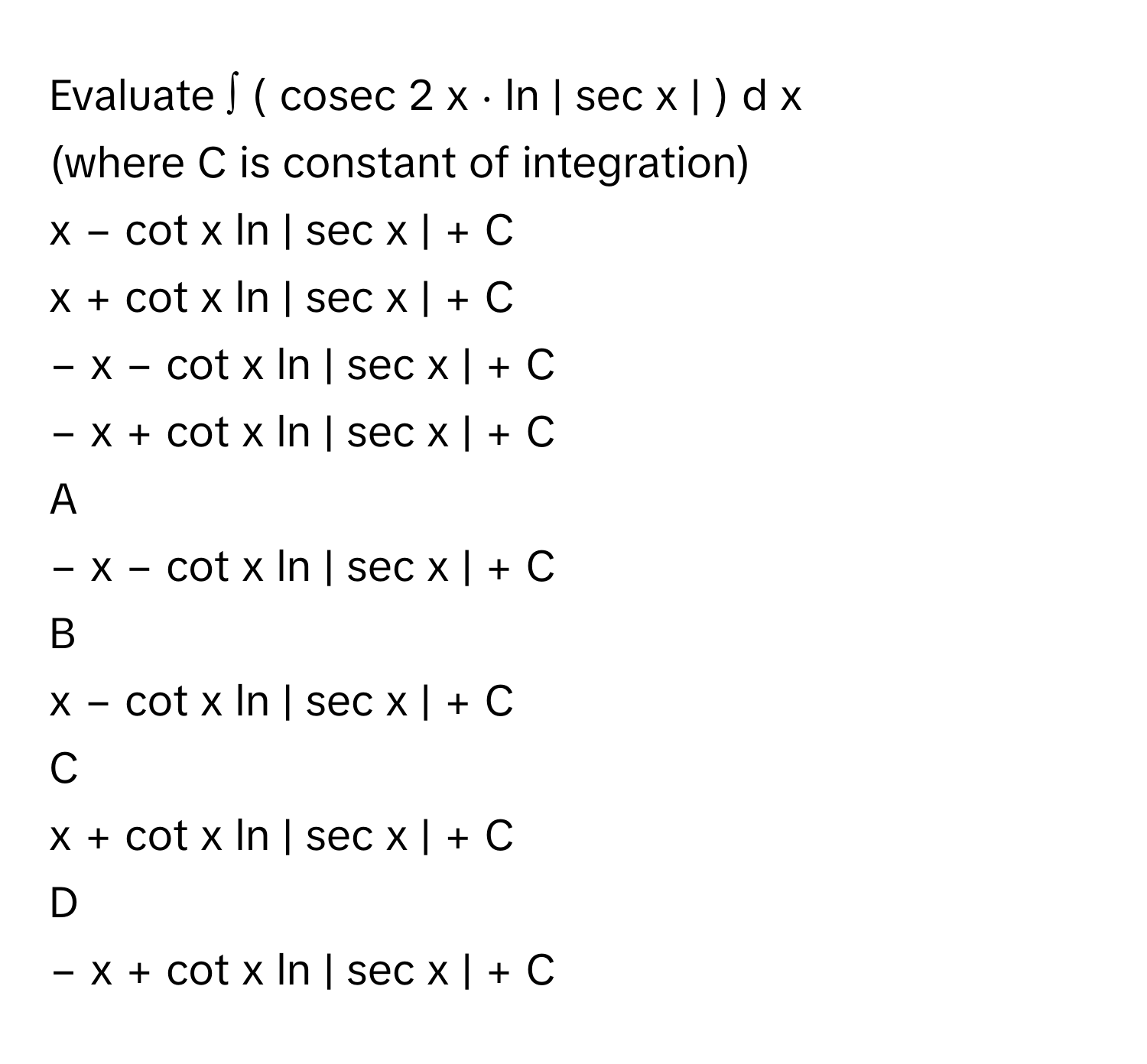 Solved: Evaluate ∫ ( cosec 2 x ⋅ ln | sec x | ) d x (where C [Math]