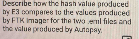 Solved: Describe how the hash value produced by E3 compares to the ...