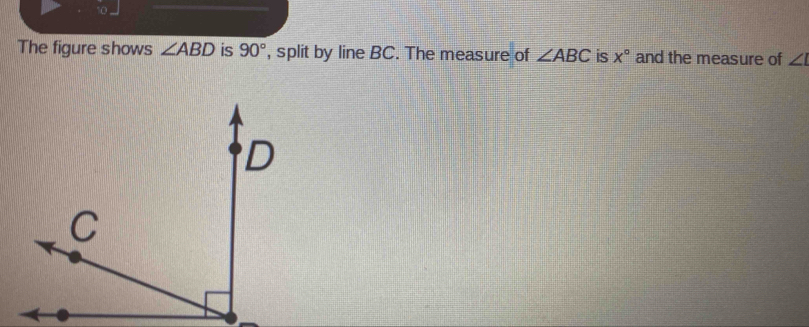 Solved: The figure shows ∠ ABD is 90° , split by line BC. The measure ...