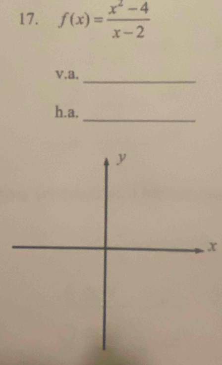 f(x)= (x^2-4)/x-2 
_ 
v.a. 
h.a. 
_
x