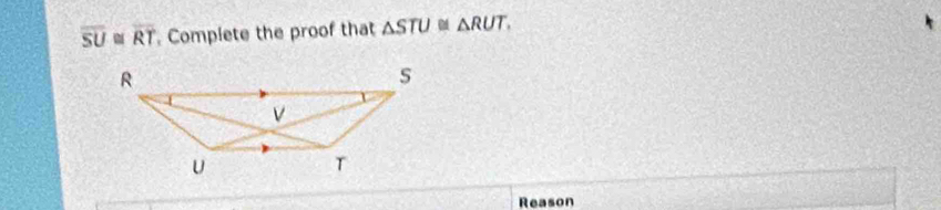 overline SU≌ overline RT Complete the proof that △ STU≌ △ RUT. 
Reason