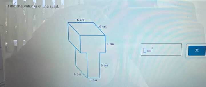 Find the volume of te soiid.
□ cm^3
×