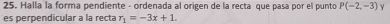 Halla la forma pendiente - ordenada al origen de la recta que pasa por el punto P(-2,-3) γ 
es perpendicular a la recta r_1=-3x+1.