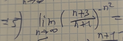 =5) limlimits _nto ∈fty ( (n+3)/n+1 )^-n^2=
n+1