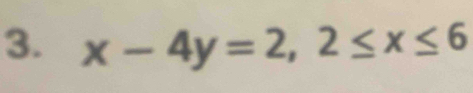 x-4y=2, 2≤ x≤ 6