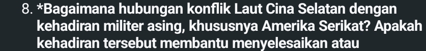 Bagaimana hubungan konflik Laut Cina Selatan dengan 
kehadiran militer asing, khususnya Amerika Serikat? Apakah 
kehadiran tersebut membantu menyelesaikan atau