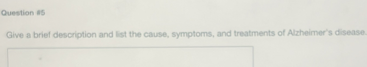 Give a brief description and list the cause, symptoms, and treatments of Alzheimer's disease.